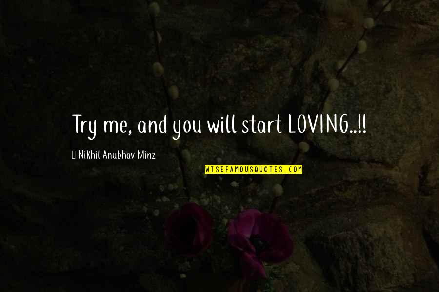 Constiinta Istorica Quotes By Nikhil Anubhav Minz: Try me, and you will start LOVING..!! Constiinta Istorica Quotes By Nikhil Anubhav Minz: Try me, and you will start LOVING..!!