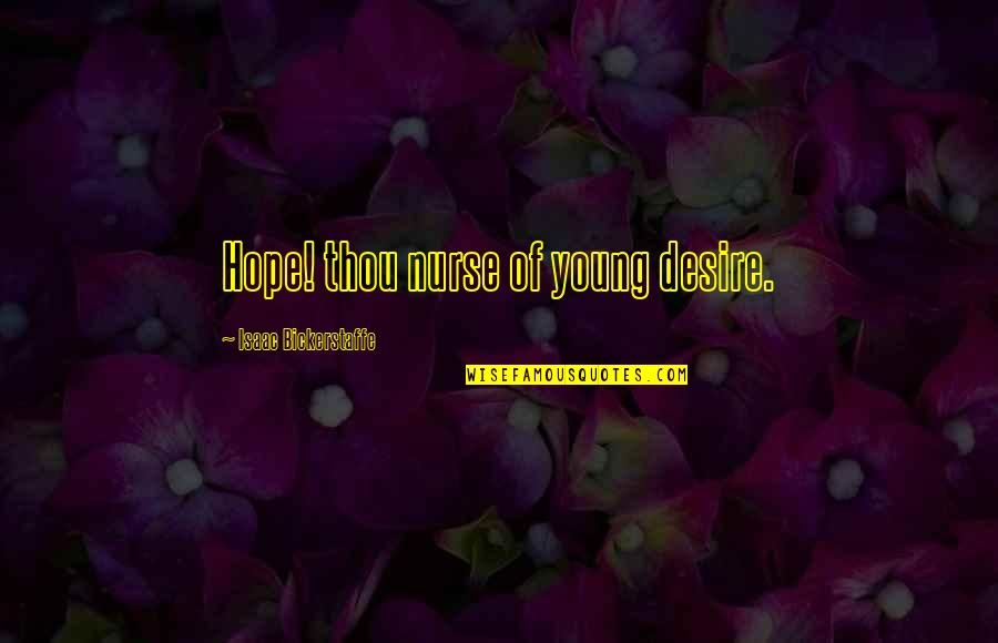 Constipado De La Quotes By Isaac Bickerstaffe: Hope! thou nurse of young desire. Constipado De La Quotes By Isaac Bickerstaffe: Hope! thou nurse of young desire.