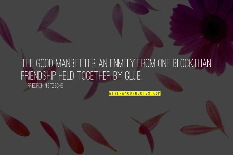 Constipado Estomacal Quotes By Friedrich Nietzsche: The Good ManBetter an enmity from one blockthan