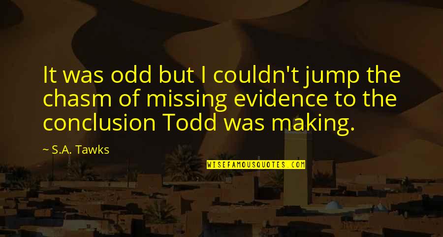 Constipado Nasal Quotes By S.A. Tawks: It was odd but I couldn't jump the Constipado Nasal Quotes By S.A. Tawks: It was odd but I couldn't jump the