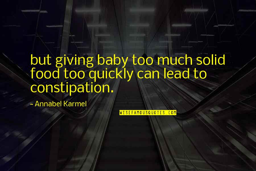 Constipation Quotes By Annabel Karmel: but giving baby too much solid food too