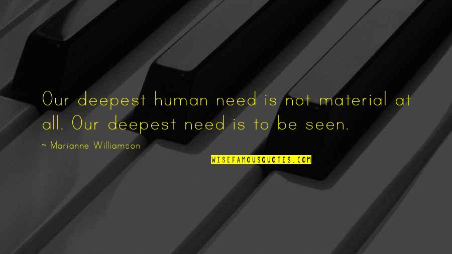 Constituci N De La Quotes By Marianne Williamson: Our deepest human need is not material at