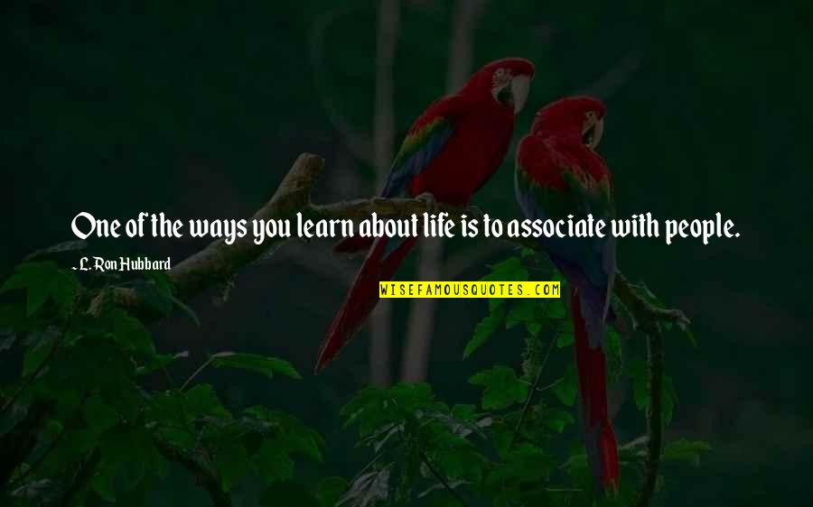 Constituci N Espa Ola Quotes By L. Ron Hubbard: One of the ways you learn about life Constituci N Espa Ola Quotes By L. Ron Hubbard: One of the ways you learn about life