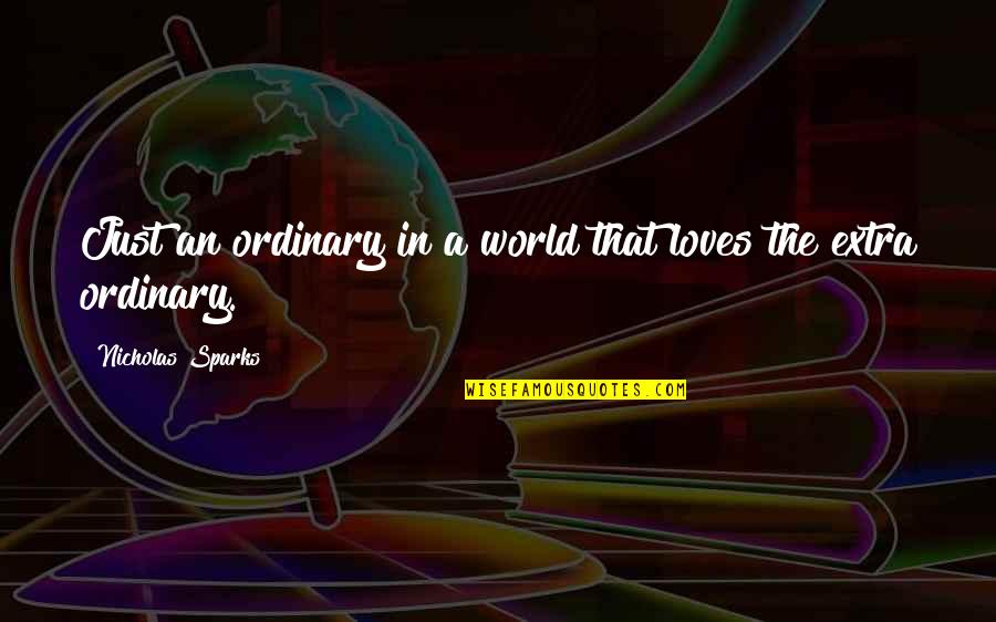 Constitucion Quotes By Nicholas Sparks: Just an ordinary in a world that loves