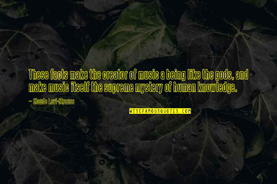 Constituencies Grand Quotes By Claude Levi-Strauss: These facts make the creator of music a