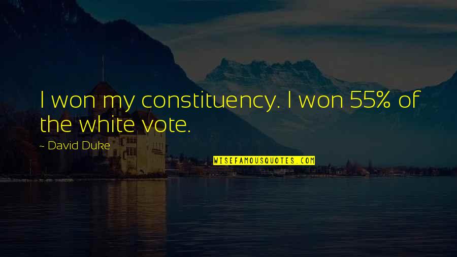 Constituency Quotes By David Duke: I won my constituency. I won 55% of