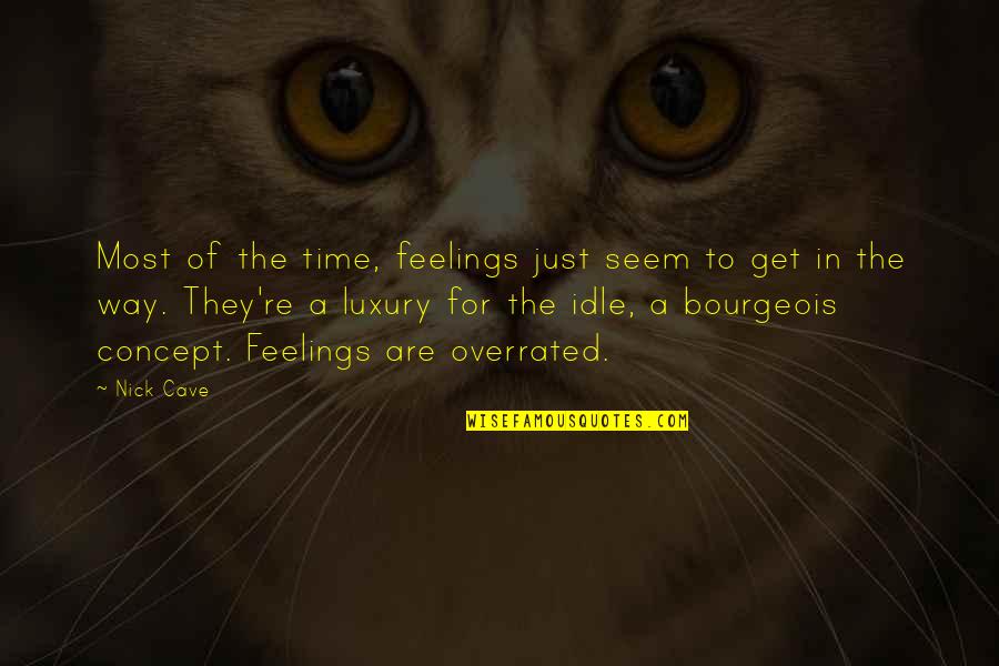 Constituent Quotes By Nick Cave: Most of the time, feelings just seem to