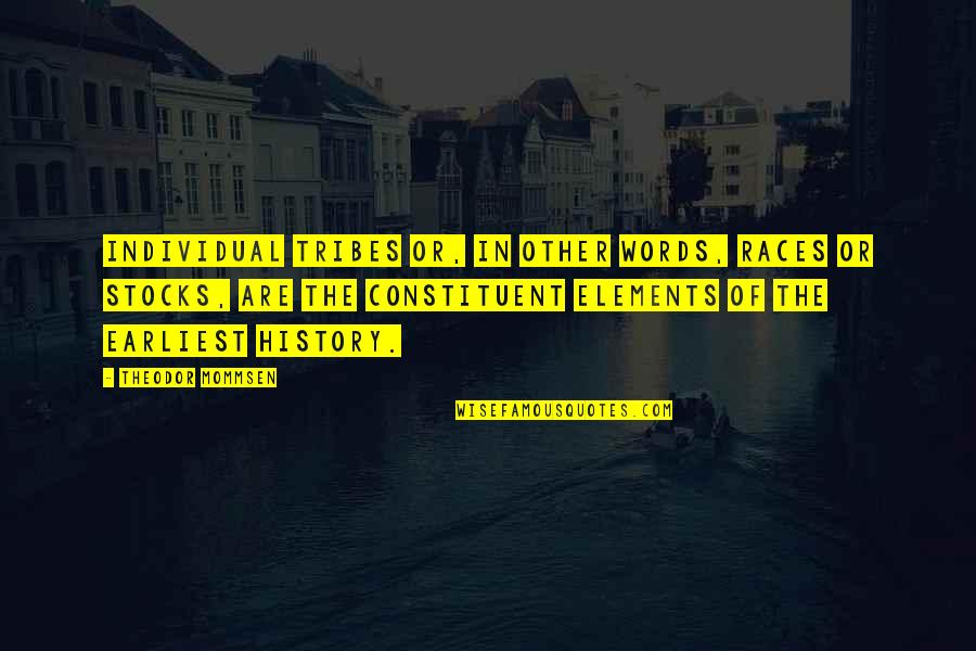 Constituent Quotes By Theodor Mommsen: Individual tribes or, in other words, races or