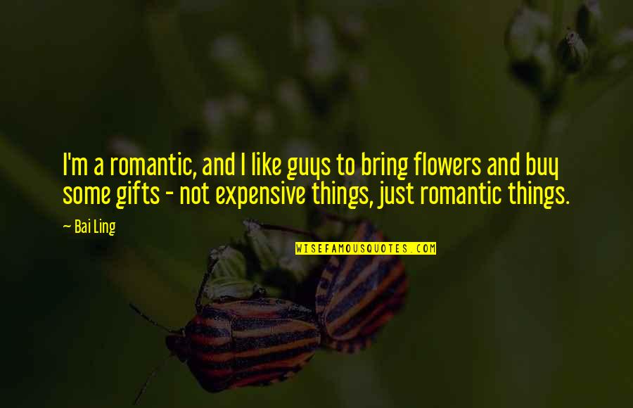 Constituida Sinonimo Quotes By Bai Ling: I'm a romantic, and I like guys to