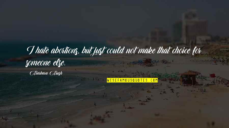 Constituido Arguido Quotes By Barbara Bush: I hate abortions, but just could not make
