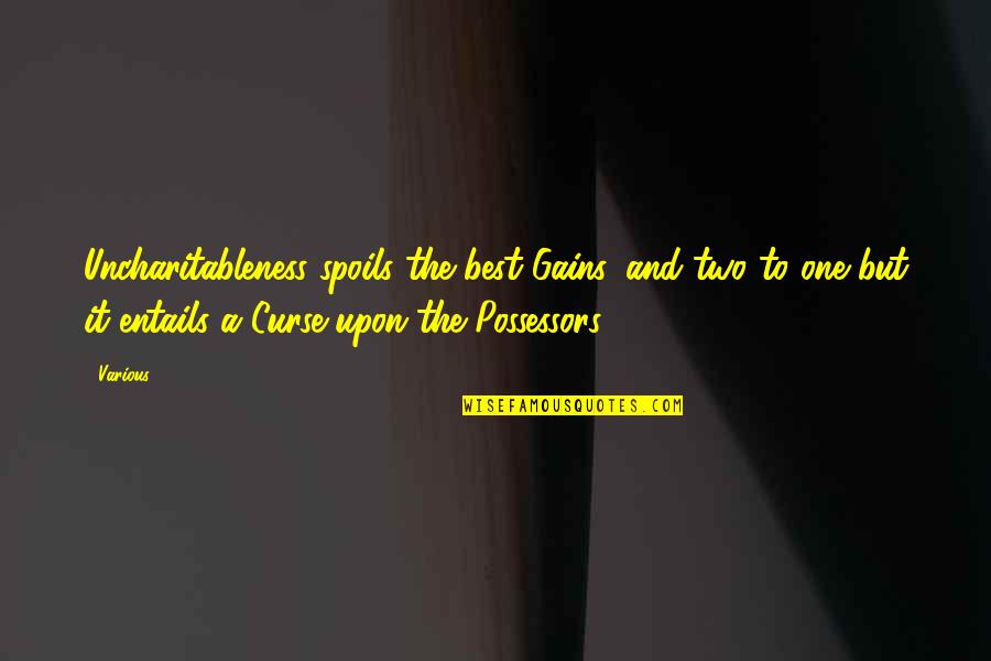 Constituido Arguido Quotes By Various: Uncharitableness spoils the best Gains, and two to