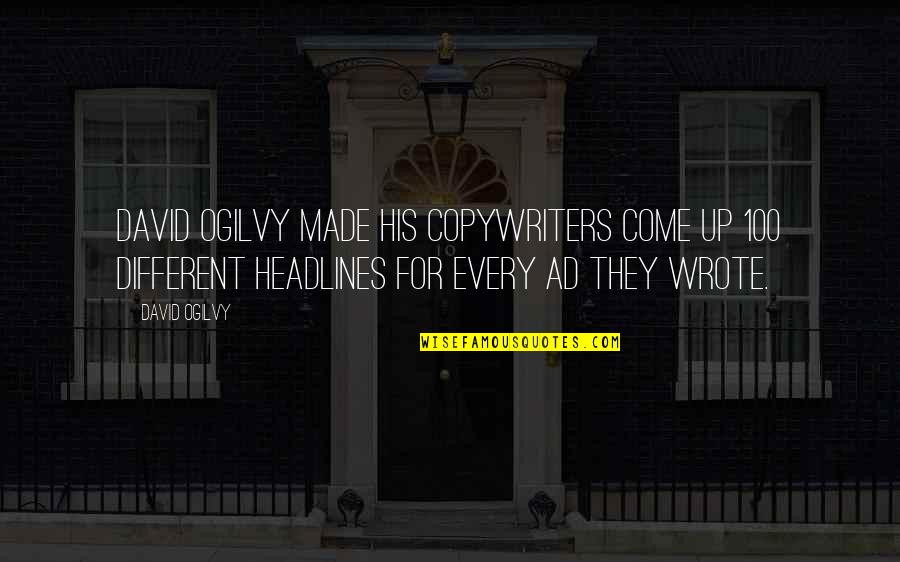 Constituido Definicion Quotes By David Ogilvy: David Ogilvy made his copywriters come up 100