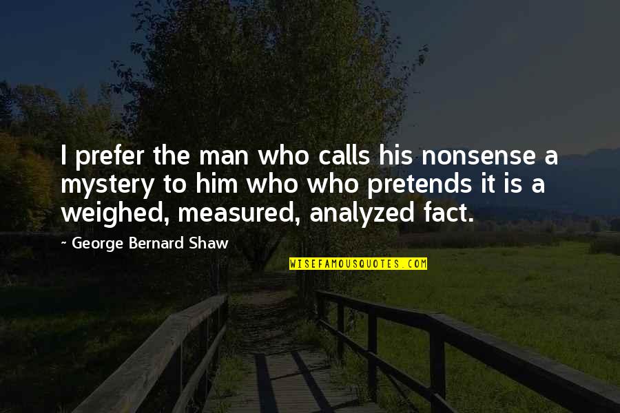Constituido En Quotes By George Bernard Shaw: I prefer the man who calls his nonsense Constituido En Quotes By George Bernard Shaw: I prefer the man who calls his nonsense