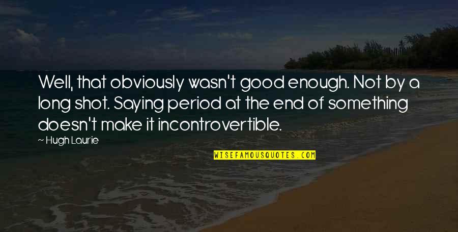 Constituido En Quotes By Hugh Laurie: Well, that obviously wasn't good enough. Not by Constituido En Quotes By Hugh Laurie: Well, that obviously wasn't good enough. Not by