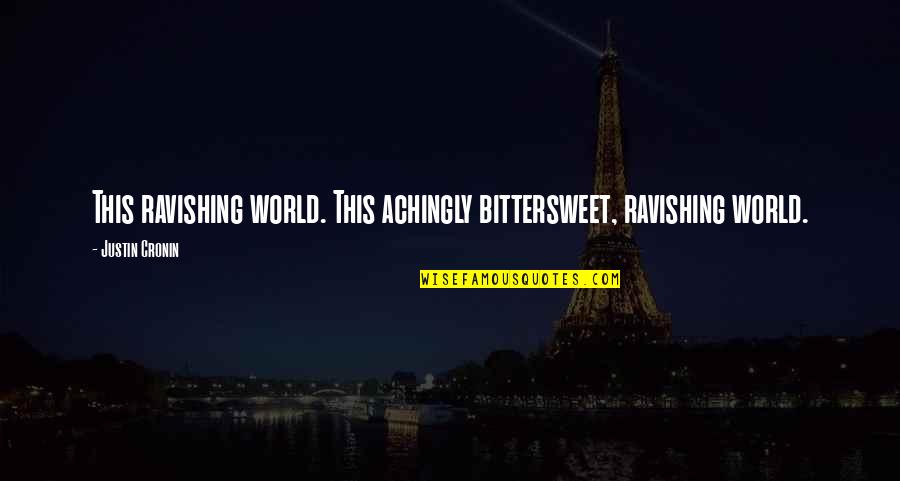Constituido Portugues Quotes By Justin Cronin: This ravishing world. This achingly bittersweet, ravishing world.