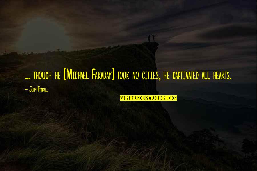 Constituion Quotes By John Tyndall: ... though he [Michael Faraday] took no cities,