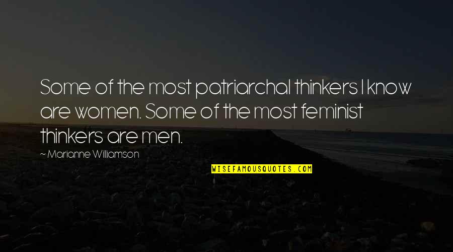 Constitute A Threat Quotes By Marianne Williamson: Some of the most patriarchal thinkers I know