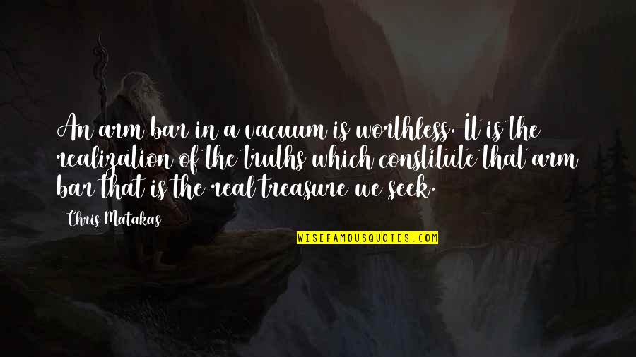 Constitute Quotes By Chris Matakas: An arm bar in a vacuum is worthless.