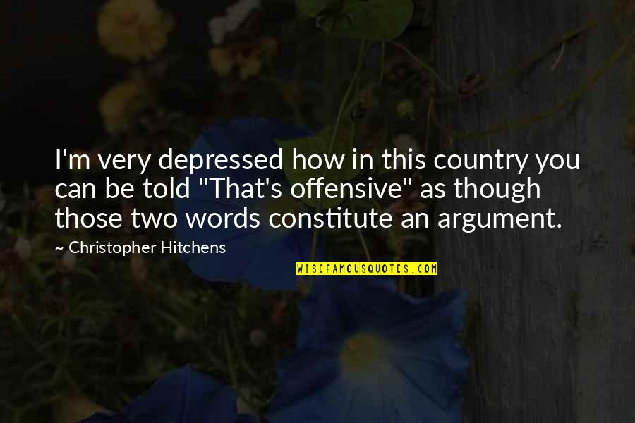 Constitute Quotes By Christopher Hitchens: I'm very depressed how in this country you