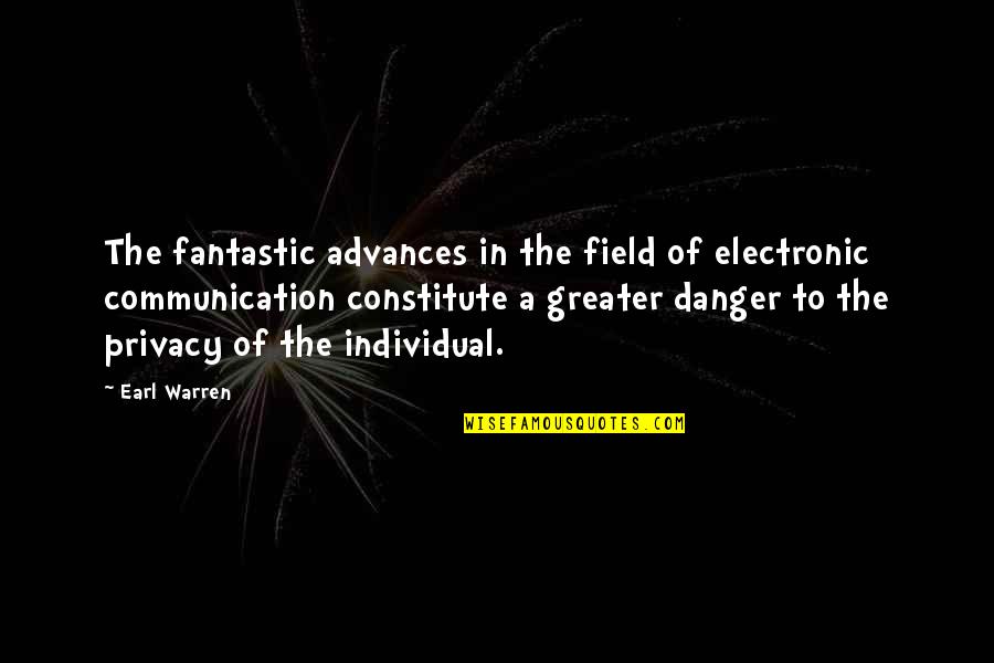 Constitute Quotes By Earl Warren: The fantastic advances in the field of electronic