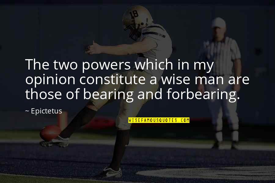 Constitute Quotes By Epictetus: The two powers which in my opinion constitute