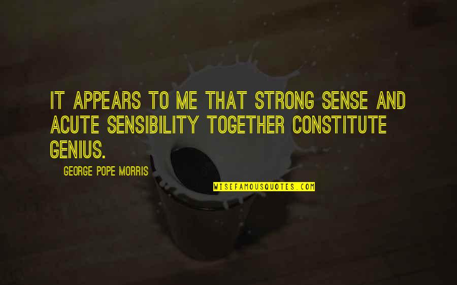 Constitute Quotes By George Pope Morris: It appears to me that strong sense and