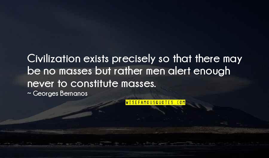 Constitute Quotes By Georges Bernanos: Civilization exists precisely so that there may be