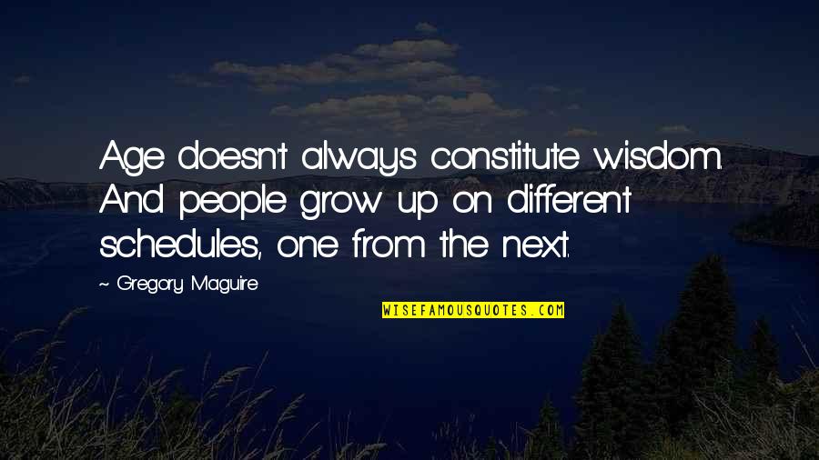 Constitute Quotes By Gregory Maguire: Age doesn't always constitute wisdom. And people grow