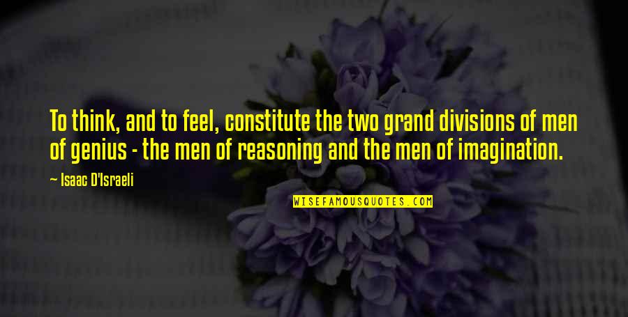 Constitute Quotes By Isaac D'Israeli: To think, and to feel, constitute the two