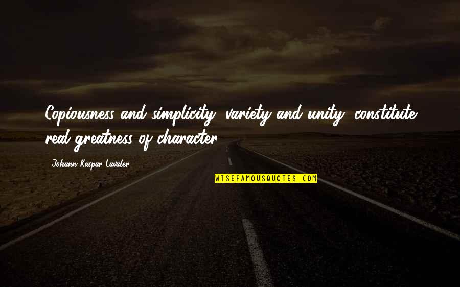 Constitute Quotes By Johann Kaspar Lavater: Copiousness and simplicity, variety and unity, constitute real