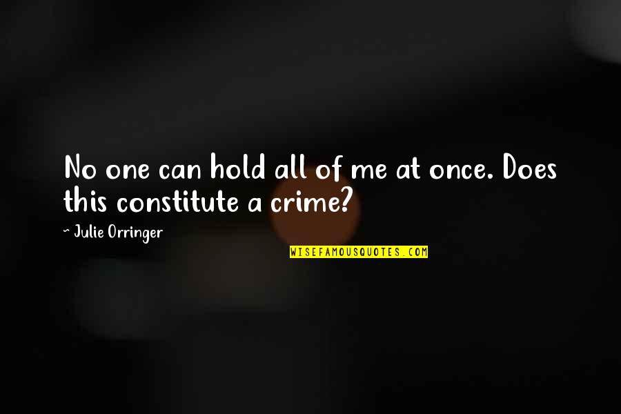 Constitute Quotes By Julie Orringer: No one can hold all of me at