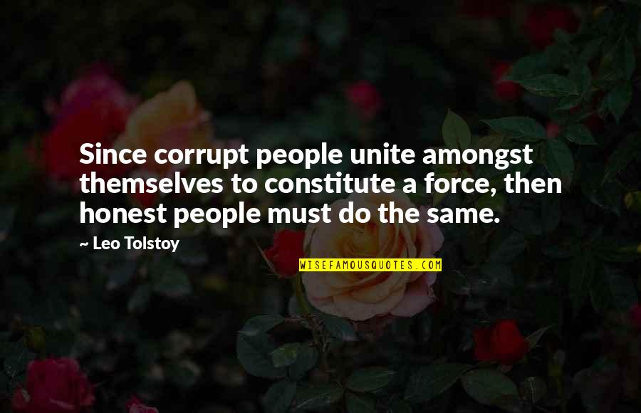 Constitute Quotes By Leo Tolstoy: Since corrupt people unite amongst themselves to constitute