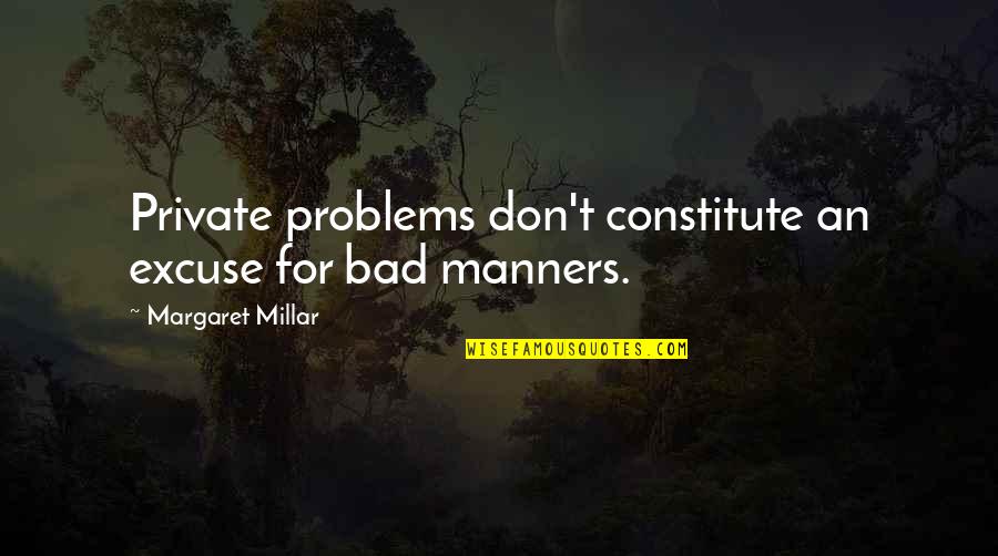 Constitute Quotes By Margaret Millar: Private problems don't constitute an excuse for bad