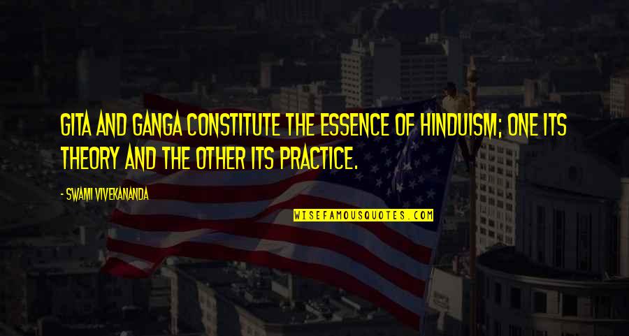 Constitute Quotes By Swami Vivekananda: Gita and Ganga constitute the essence of Hinduism;