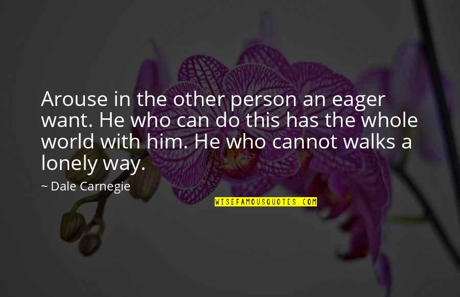 Constituti Quotes By Dale Carnegie: Arouse in the other person an eager want.