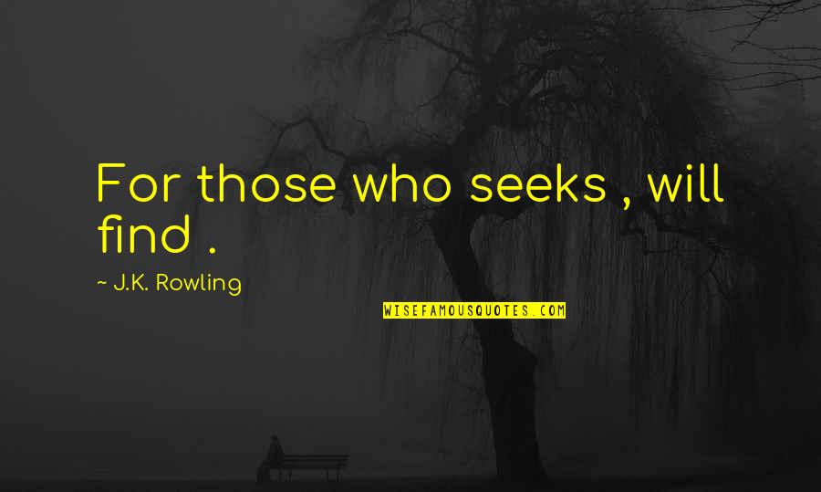 Constitutieve Quotes By J.K. Rowling: For those who seeks , will find . Constitutieve Quotes By J.K. Rowling: For those who seeks , will find .