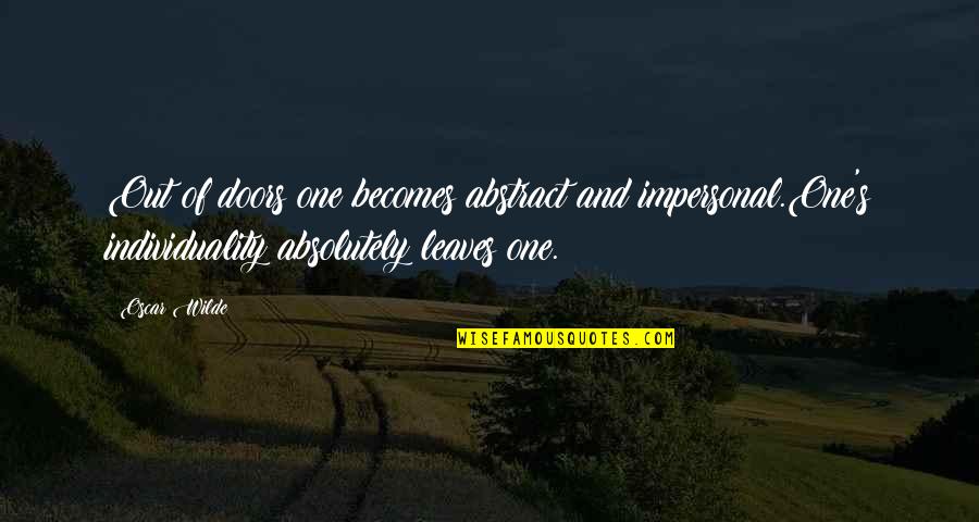 Constituting America Quotes By Oscar Wilde: Out of doors one becomes abstract and impersonal.One's Constituting America Quotes By Oscar Wilde: Out of doors one becomes abstract and impersonal.One's