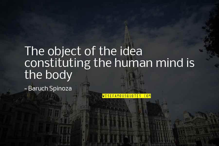 Constituting Quotes By Baruch Spinoza: The object of the idea constituting the human
