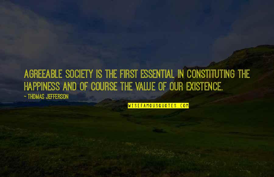 Constituting Quotes By Thomas Jefferson: Agreeable society is the first essential in constituting