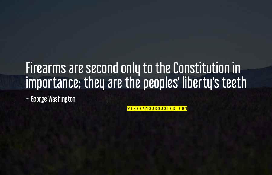 Constitution George Washington Quotes By George Washington: Firearms are second only to the Constitution in Constitution George Washington Quotes By George Washington: Firearms are second only to the Constitution in