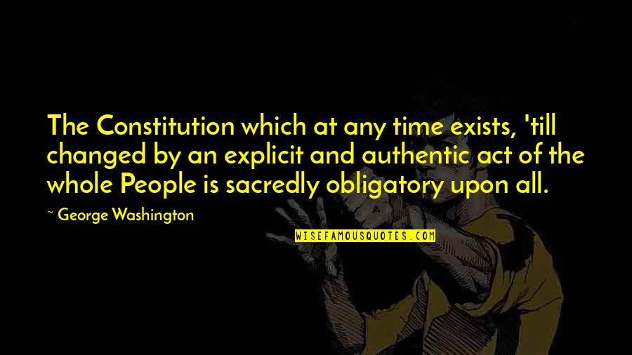 Constitution George Washington Quotes By George Washington: The Constitution which at any time exists, 'till Constitution George Washington Quotes By George Washington: The Constitution which at any time exists, 'till