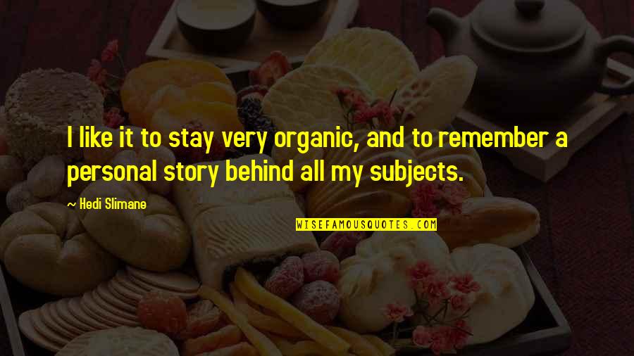 Constitution Important Quotes By Hedi Slimane: I like it to stay very organic, and Constitution Important Quotes By Hedi Slimane: I like it to stay very organic, and