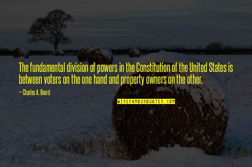 Constitution Of The United States Quotes By Charles A. Beard: The fundamental division of powers in the Constitution