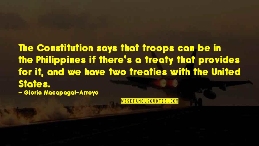 Constitution Of The United States Quotes By Gloria Macapagal-Arroyo: The Constitution says that troops can be in