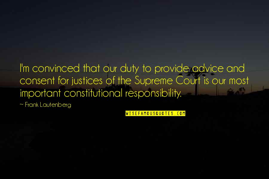 Constitutional Court Quotes By Frank Lautenberg: I'm convinced that our duty to provide advice