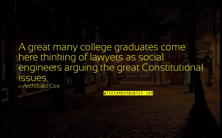 Constitutional Issues Quotes By Archibald Cox: A great many college graduates come here thinking