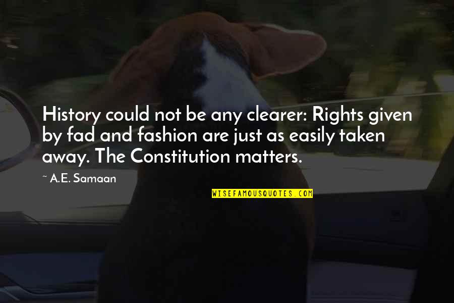 Constitutional Law Quotes By A.E. Samaan: History could not be any clearer: Rights given