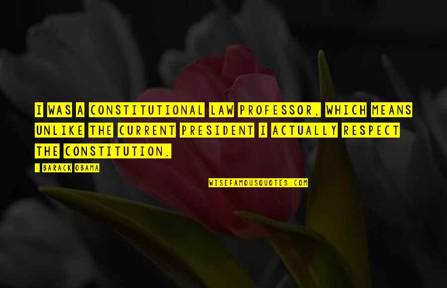 Constitutional Law Quotes By Barack Obama: I was a constitutional law professor, which means