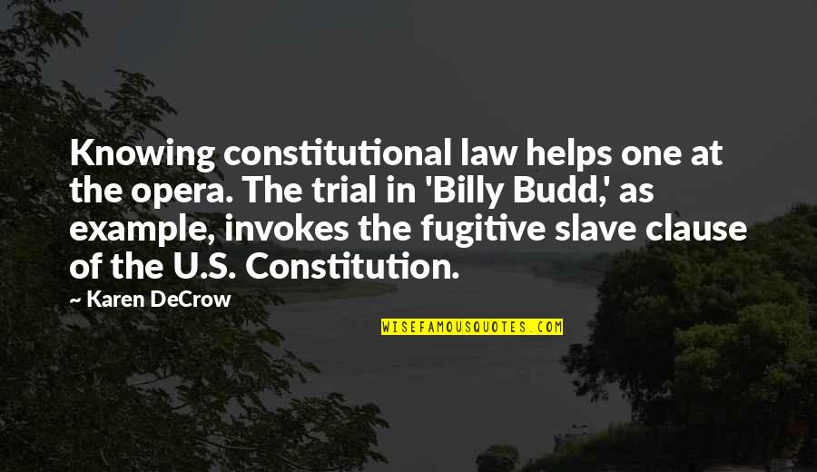 Constitutional Law Quotes By Karen DeCrow: Knowing constitutional law helps one at the opera.