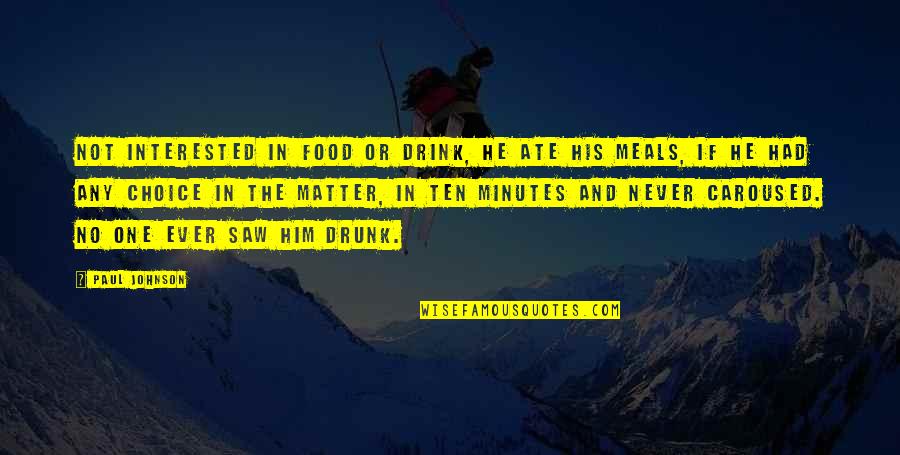 Constitutional Remedies Quotes By Paul Johnson: Not interested in food or drink, he ate Constitutional Remedies Quotes By Paul Johnson: Not interested in food or drink, he ate